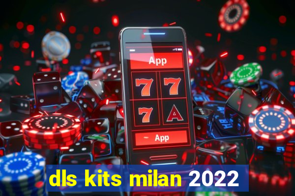 dls kits milan 2022